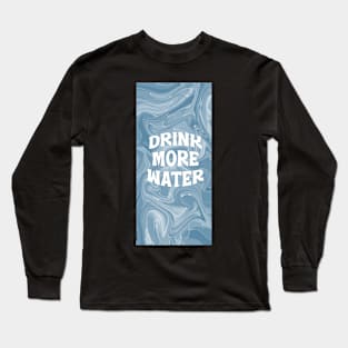 Drink more water Long Sleeve T-Shirt